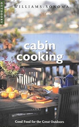 Cabin Cooking Good Food for the Great Outdoors Williams-sonoma Outdoors Epub