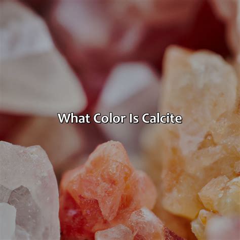 Calcite's Kaleidoscope of Colors