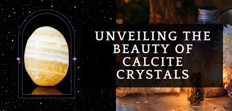 Calcite Crystals: Unveiling the Enchanting World of Light and Healing