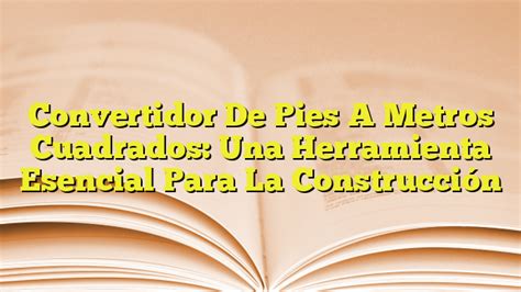 Calculadora de Pies a Metros: Una Herramienta Esencial para Conversiones de Longitud