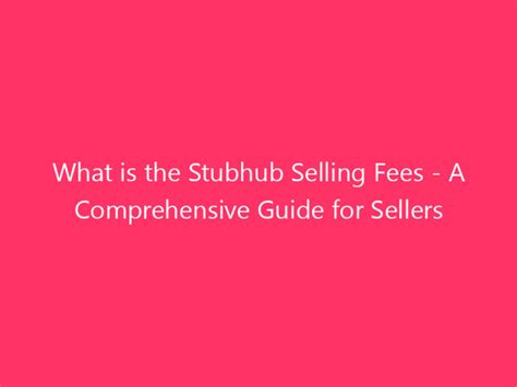 Calculate StubHub Fees: A Comprehensive Guide to Understanding Your Costs