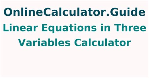 Calculator 3 Variable Equations: The Ultimate Guide