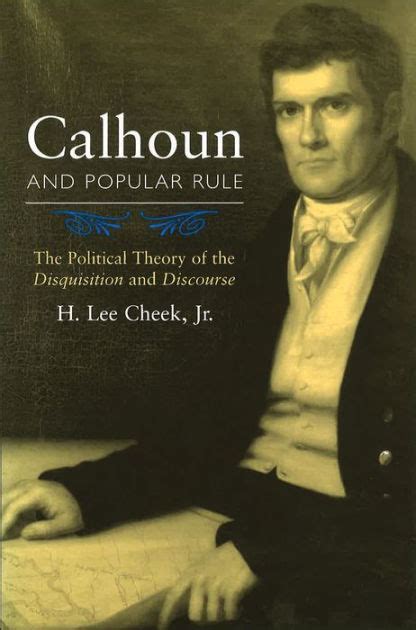 Calhoun and Popular Rule The Political Theory of the Disquisition and Discourse Kindle Editon