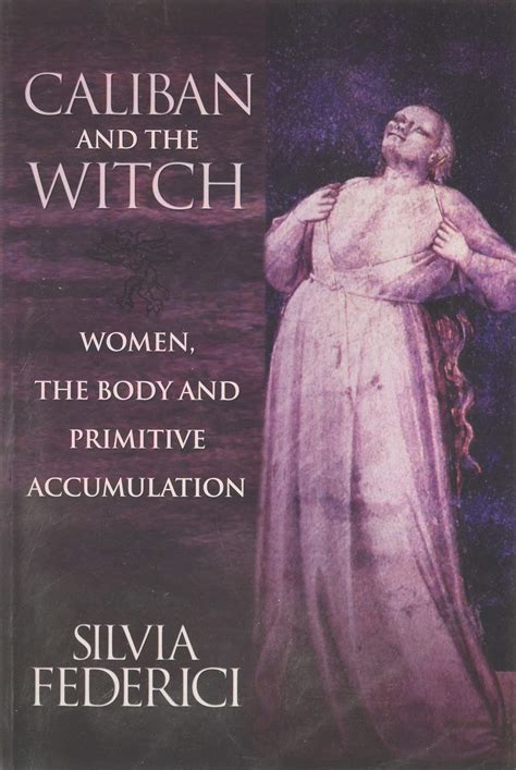 Caliban and the Witch Women the Body and Primitive Accumulation Doc