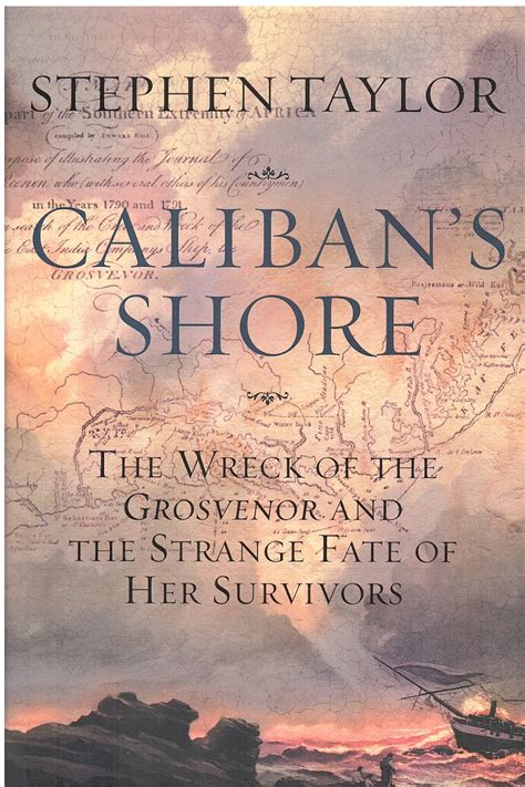 Caliban s Shore The Wreck of the Grosvenor and the Strange Fate of Her Survivors