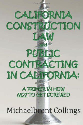 California Construction Law and Public Contracting in California A Primer in how NOT to get Screwed Kindle Editon