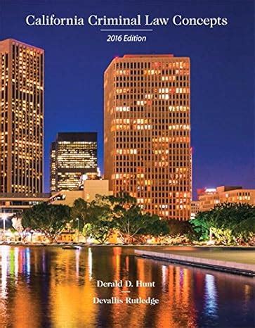 California Criminal Law Concepts 2016 Edition 16th Edition Reader