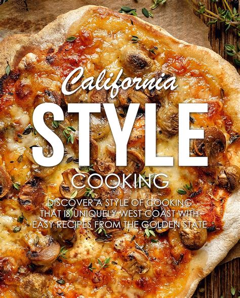 California Style Cooking Discover a Style of Cooking that is Uniquely West Coast with Easy Recipes from the Golden State Reader