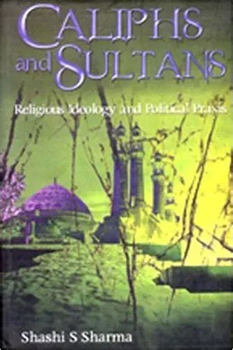 Caliphs and Sultans Religious Ideology and Political Praxis Reader
