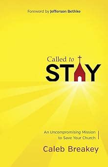 Called to Stay An Uncompromising Mission to Save Your Church Reader