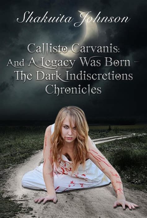 Callisto Carvanis And A Legacy Was Born Dark Indiscretions Chronicles Volume 1 PDF