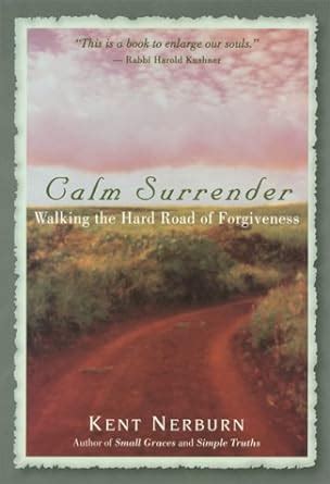 Calm Surrender Walking the Hard Road of Forgiveness Doc