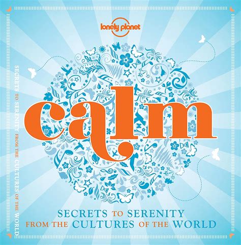 Calm mini edition Secrets to Serenity from the Cultures of the World Lonely Planet Reader