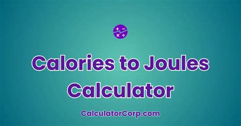 Calories to Joules Calculator: Convert Calories to Joules with Precision