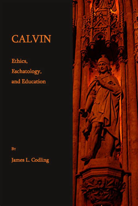 Calvin: Ethics, Eschatology, and Education Ebook Kindle Editon