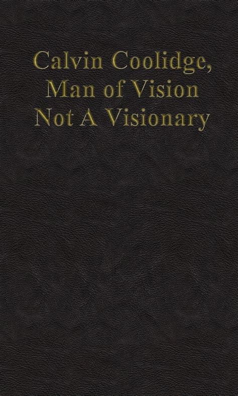 Calvin Coolidge a man With Vision-but not a Visionary Epub