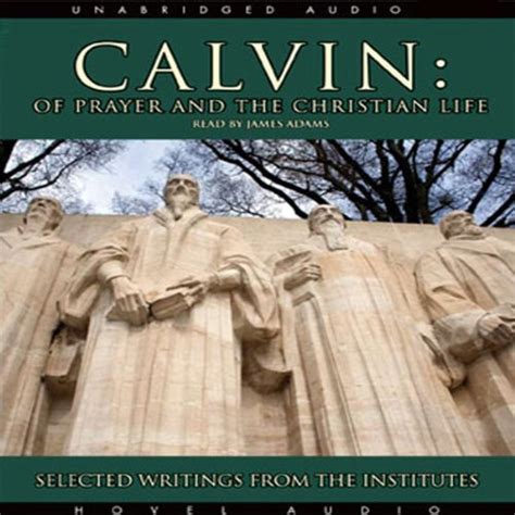 Calvin Of Prayer and the Christian Life Selected Writings from the Institutes Kindle Editon