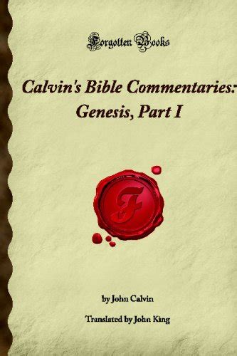 Calvin s Bible Commentaries Genesis Part I Forgotten Books PDF