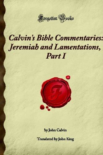 Calvin s Bible Commentaries Jeremiah and Lamentations Part V Forgotten Books PDF