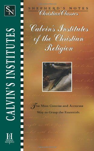 Calvin s Institutes of the Christian Religion Shepherd s Notes Christian Classics Kindle Editon