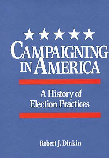 Campaigning in America A History of Election Practices Reader