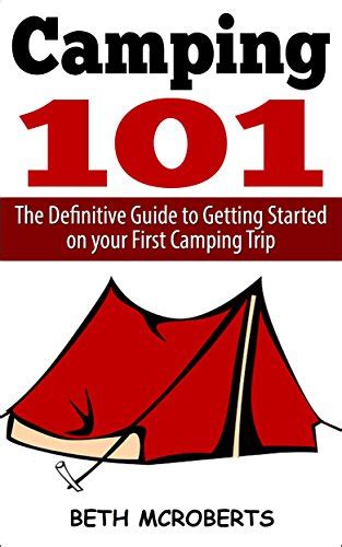Camping The Ultimate Guide to Getting Started on your First Camping Trip Happier Outdoors Kindle Editon
