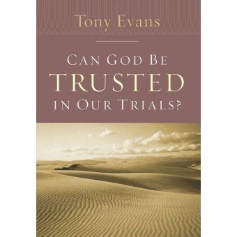 Can God Be Trusted in Our Trials Tony Evans Speaks Out Booklet Series PDF