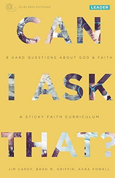 Can I Ask That 8 Hard Questions about God and Faith Sticky Faith Curriculum Leader Guide Kindle Editon