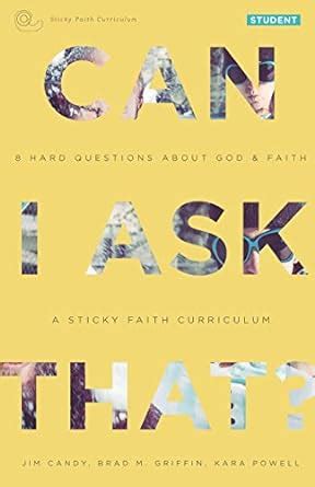 Can I Ask That 8 Hard Questions about God and Faith Sticky Faith Curriculum Student Guide PDF