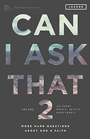 Can I Ask That Volume 2 More Hard Questions About God and Faith Sticky Faith Curriculum Student Guide Kindle Editon