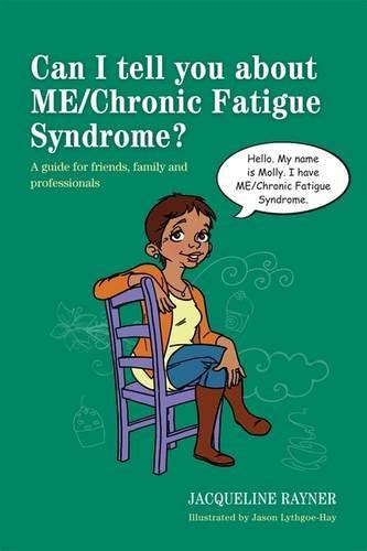 Can I tell you about ME Chronic Fatigue Syndrome A guide for friends family and professionals Can I tell you about
