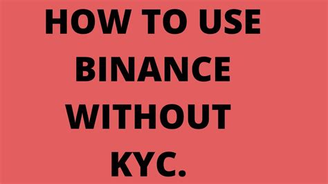 Can I use Binance without KYC?