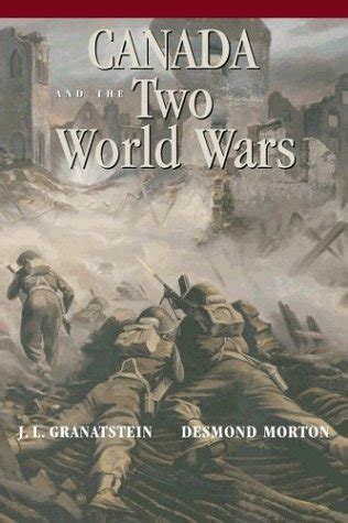 Canada and the Two World Wars Marching to Armageddon Canadians and the Great War 1914-1919 a Nation Forged in Fire Canadians and the Second World Reader