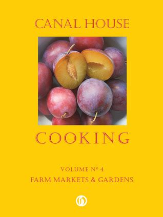 Canal House Cooking Vols 4-6 Farm Markets and Gardens The Good Life The Grocery Store by Hamilton and Hirsheimer 2012 Flexibound PDF