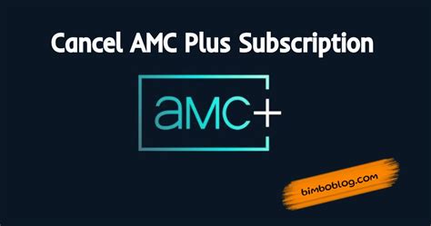 Canceling Your AMC+ Subscription: A Quick and Easy Guide