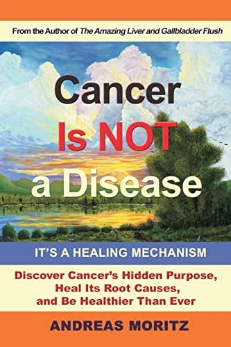 Cancer Is Not a Disease It s a Healing Mechanism Kindle Editon