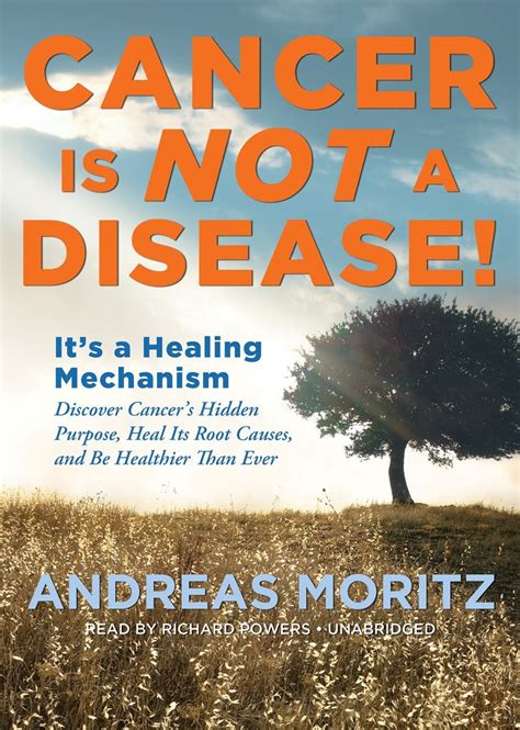 Cancer Is Not a Disease It s a Healing Mechanism Discover Cancer s Hidden Purpose Heal Its Root Causes and Be Healthier Than Ever Library Edition Reader