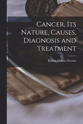 Cancer its nature causes diagnosis and treatment Doc