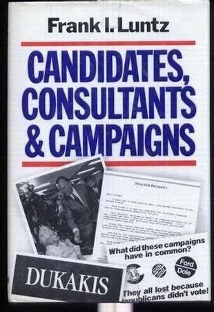 Candidates Consultants and Campaigns The Style and Substance of American Electioneering Doc