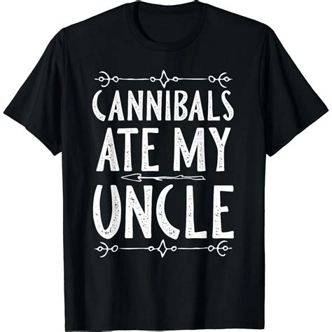 Cannibals Ate My Uncle T-Shirt