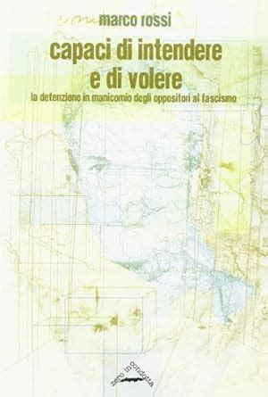 Capaci di intendere e di volere. La detenzione in manicomio degli oppositori al fascismo Ebook Doc