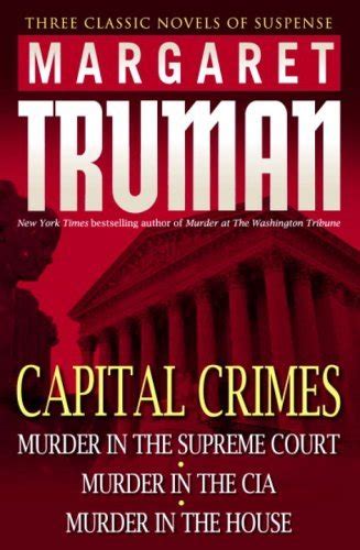 Capital Crimes Murder in the Supreme Court Murder in the CIA Murder in the House Kindle Editon