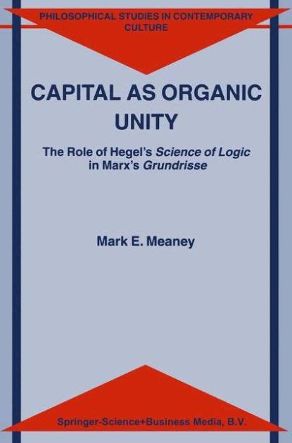 Capital as Organic Unity The Role of Hegel's Science of Logic i Kindle Editon