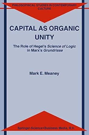 Capital as Organic Unity The Role of Hegel's Science of Logic i Kindle Editon