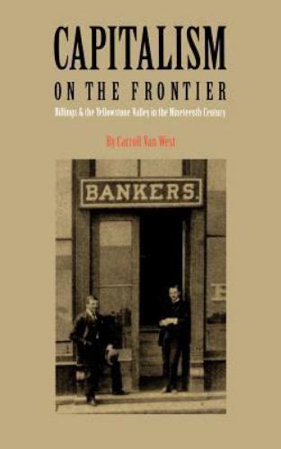 Capitalism on the Frontier Billings and the Yellowstone Valley in the Nineteenth Century Doc