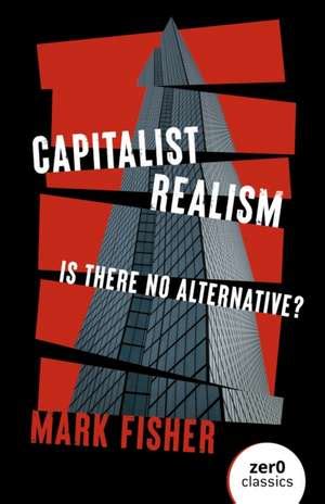 Capitalist Realism Is There No Alternative Zero Books Reader