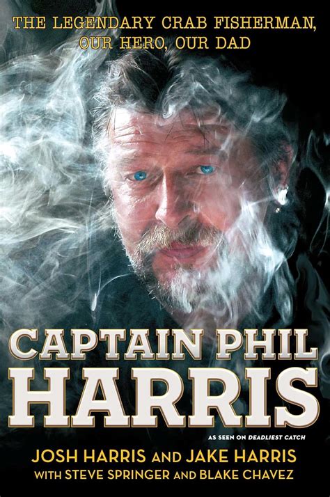 Captain Phil Harris The Legendary Crab Fisherman Our Hero Our Dad Reader