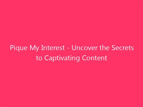 Captivating Content that Piques Sentence Interest: A Comprehensive Guide