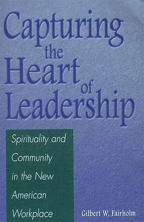 Capturing the Heart of Leadership Spirituality and Community in the New American Workplace Kindle Editon