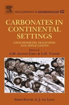 Carbonates in Continental Settings, Vol. 62 Geochemistry, Diagenesis and Applications Kindle Editon
